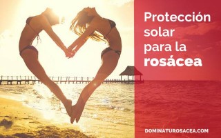 rosacea, protección solar, rosacea bloqueadores solares, rosacea protectores solares